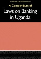 A Compendium of Laws on Banking in Uganda