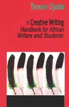 A Creative Writing Handbook for African Writers and Students