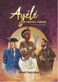 Ayélé: The Vestal Virgin. A Historical Saga