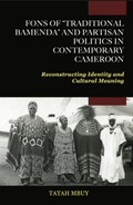 Fons of “Traditional Bamenda” and Partisan Politics in Contemporary Cameroon