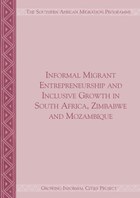 Informal Migrant Entrepreneurship and Inclusive Growth in South Africa, Zimbabwe and Mozambique