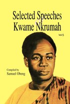 Selected Speeches of Kwame Nkrumah. Volume 5
