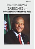 Transformative Speeches of Governor Nyesom Ezenwo Wike 