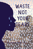 Waste Not Your Tears